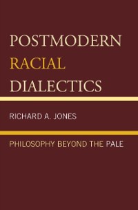 Cover Postmodern Racial Dialectics : Philosophy Beyond the Pale