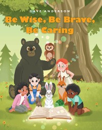 Cover Be Wise, Be Brave, Be Caring