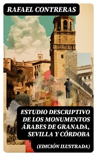 Cover Estudio descriptivo de los monumentos árabes de Granada, Sevilla y Córdoba (edición ilustrada)