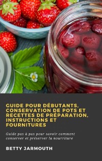 Cover Guide pour débutants, conservation de pots et recettes de préparation, instructions et fournitures