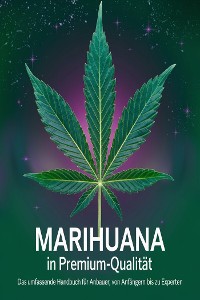 Cover Marihuana in Premium-Qualität: Das umfassende Handbuch für Anbauer, von Anfängern bis zu Experten