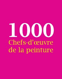 Cover 1000 Chefs-d''œuvre de la peinture