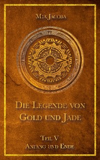 Cover Die Legende von Gold und Jade 5: Anfang und Ende