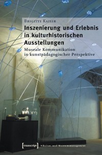 Cover Inszenierung und Erlebnis in kulturhistorischen Ausstellungen