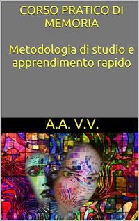 Cover Corso pratico di memoria - metodologie di studio e apprendimento rapido