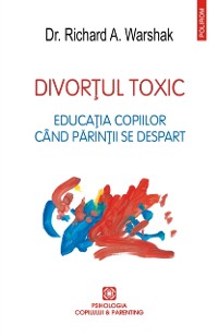 Cover Divorţul toxic: Educaţia copiilor când părinţii se despart