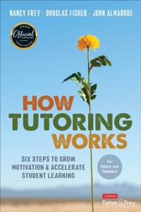 Cover How Tutoring Works : Six Steps to Grow Motivation and Accelerate Student Learning