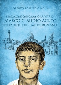 Cover L'indagine che cambiò la vita di Marco Claudio Acuto, cittadino dell'Impero Romano