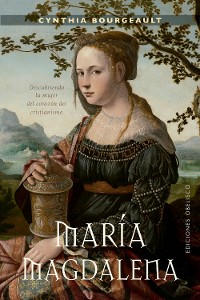 Cover María Magdalena. Descubriendo la mujer del corazón del cristianismo