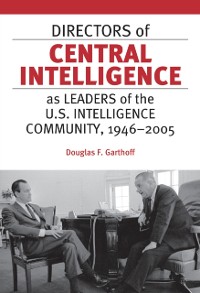 Cover Directors of Central Intelligence as Leaders of the U.S. Intelligence Community, 1946-2005