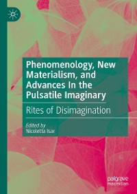 Cover Phenomenology, New Materialism, and Advances In the Pulsatile Imaginary