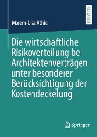 Cover Die wirtschaftliche Risikoverteilung bei Architektenverträgen unter besonderer Berücksichtigung der Kostendeckelung