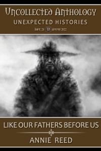 Cover Like Our Fathers Before Us (Uncollected Anthology: Unexpected Histories Book 28)