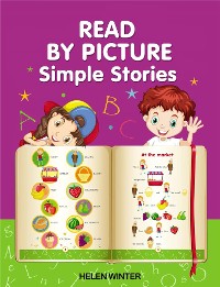 Cover READ BY PICTURE. Simple Stories: Learn to Read. Book for Beginning Readers