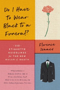 Cover Do I Have to Wear Black to a Funeral?: 112 Etiquette Guidelines for the New Rules of Death