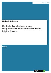 Cover Die Rolle der Ideologie in den Feldpostbriefen von Rotkreuzschwester Brigitte Penkert