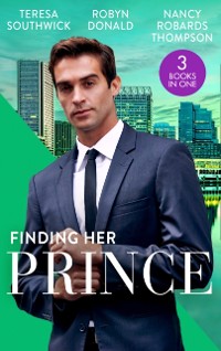 Cover Finding Her Prince: Cindy's Doctor Charming (Men of Mercy Medical) / Rich, Ruthless and Secretly Royal / Accidental Cinderella