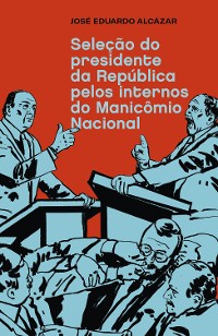 Cover Seleção do presidente da República pelos internos do Manicômio Nacional