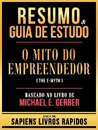 Cover Resumo & Guia De Estudo - O Mito Do Empreendedor (The E-Myth) - Baseado No Livro De Michael E. Gerber