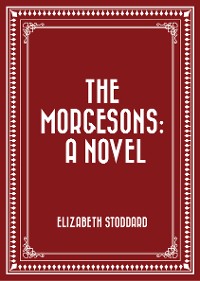 Cover The Morgesons: A Novel