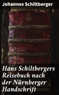 Cover Hans Schiltbergers Reisebuch nach der Nürnberger Handschrift