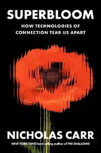 Cover Superbloom: How Technologies of Connection Tear Us Apart