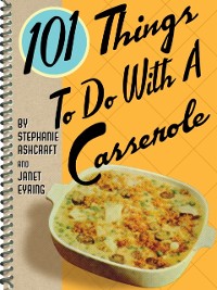 Cover 101 Things To Do With A Casserole