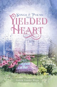 Cover Songs & Poems from a  Yielded Heart