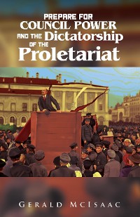 Cover Prepare For Council Power and the Dictatorship of the Proletariat