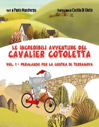 Cover Le incredibili avventure del Cavalier Cotoletta - volume I  Pedalando per la contea di Terranova