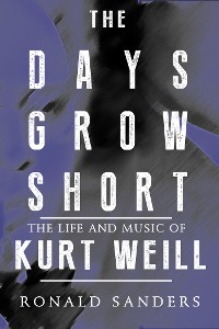 Cover The Days Grow Short: The Life and Music of Kurt Weill