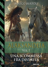 Cover Alaksandeia. Vol. I Una scommessa fra divinità