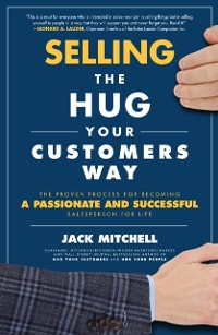Cover Selling the Hug Your Customers Way: The Proven Process for Becoming a Passionate and Successful Salesperson For Life