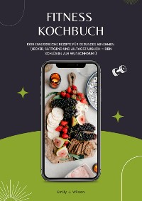 Cover Fitness Kochbuch: 1000 Eiweißreiche Rezepte für gesundes Abnehmen (Lecker, sättigend und alltagstauglich – dein Schlüssel zur Wunschfigur!)