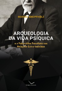 Cover Arqueologia da vida psíquica e a psicanálise freudiana nas relações extra-indivíduo