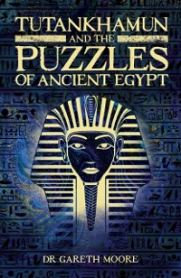 Cover Tutankhamun and the Puzzles of Ancient Egypt