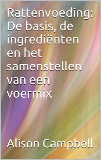 Cover Rattenvoeding: de basis, de ingredienten en het samenstellen van een voermix