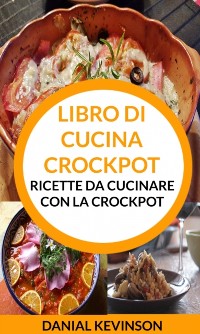Cover Libro di cucina Crockpot: Ricette da cucinare con la Crockpot