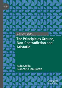 Cover The Principle as Ground, Non-Contradiction and Aristotle