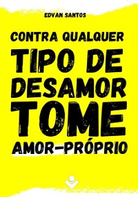 Cover Para qualquer tipo de desamor, tome amor-próprio