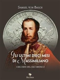 Cover Gli ultimi dieci mesi di Massimiliano. I ricordi del suo medico