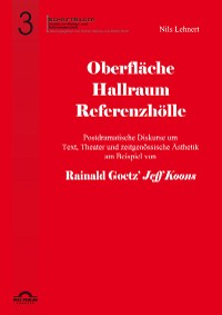 Cover Oberfläche - Hallraum - Referenzhölle: Postdramatische Diskurse um Text, Theater und zeitgenössische Ästhetik am Beispiel von Rainald Goetz' "Jeff Koons".