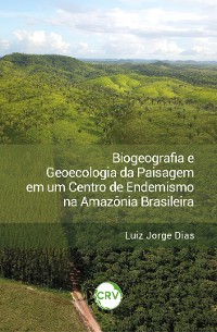 Cover Biogeografia e geoecologia da paisagem em um centro de endemismo na Amazônia brasileira