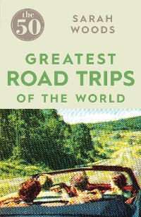 Cover The 50 Greatest Road Trips