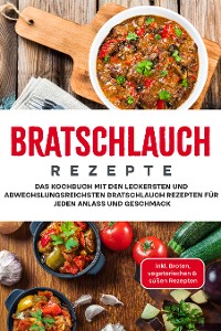 Cover Bratschlauch Rezepte: Das Kochbuch mit den leckersten und abwechslungsreichsten Bratschlauch Rezepten für jeden Anlass und Geschmack - inkl. Broten, vegetarischen & süßen Rezepten