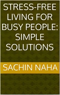 Cover Stress-Free Living for Busy People: Simple Solutions