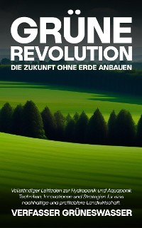 Cover Grüne Revolution: Die Zukunft ohne Erde anbauen