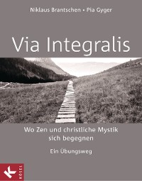 Cover VIA INTEGRALIS. Wo Zen und christliche Mystik sich begegnen