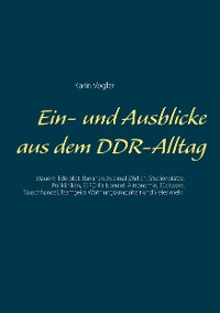 Cover Ein- und Ausblicke aus dem DDR-Alltag