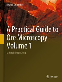 Cover A Practical Guide to Ore Microscopy—Volume 1